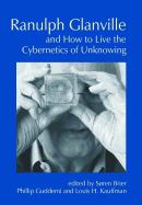Ranulph Glanville and How to Live the Cybernetics of Unknowing