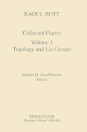 Raoul Bott: Collected Papers: Volume 1: Topology and Lie Groups