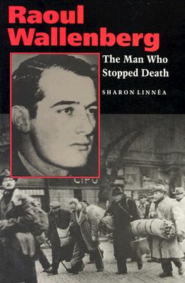 Raoul Wallenberg: The Man Who Stopped Death - Linnea, Sharon, and Veres, Tom (Photographer)