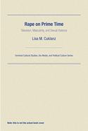 Rape on Prime Time: Television, Masculinity, and Sexual Violence
