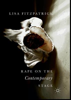 Rape on the Contemporary Stage - Fitzpatrick, Lisa