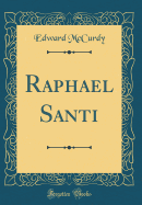 Raphael Santi (Classic Reprint)