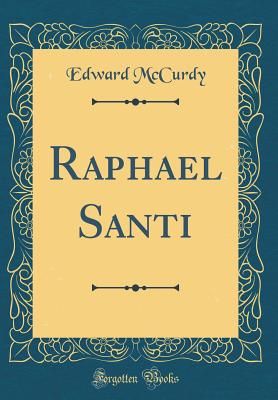 Raphael Santi (Classic Reprint) - McCurdy, Edward