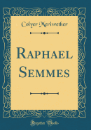 Raphael Semmes (Classic Reprint)