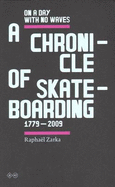 Raphael Zarka - on a Day with No Waves. a Chronicle of Skateboarding. 1799-2009