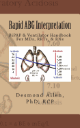 Rapid Abg Interpretation: Bipap & Ventilator Handbook for MDS, Rrts, & Rns