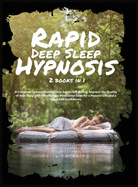 Rapid Deep Sleep Hypnosis: 2 books in 1 A Complete Compendium to Help Adults Fall Asleep. Improve the Quality of Your Sleep with Mindfulness Meditation Tales for a Happier Life and a Great Self-Confidence.