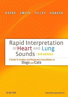 Rapid Interpretation of Heart and Lung Sounds: A Guide to Cardiac and Respiratory Auscultation in Dogs and Cats - Keene, Bruce W, DVM, Msc, and Smith, Francis W K, DVM, and Tilley, Larry P, DVM