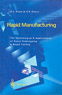 Rapid Manufacturing: The Technologies and Applications of Rapid Prototyping and Rapid Tooling - Pham, Duc, and Dimov, S S