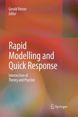 Rapid Modelling and Quick Response: Intersection of Theory and Practice - Reiner, Gerald (Editor)