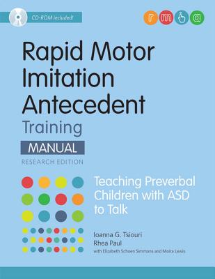 Rapid Motor Imitation Antecedent (Rmia) Training Manual, Research Edition: Teaching Preverbal Children with Asd to Talk - Tsiouri, Iaonna, and Paul, Rhea, and Simmons, Elizabeth Schoen