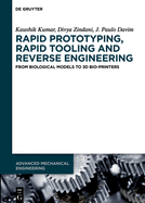 Rapid Prototyping, Rapid Tooling and Reverse Engineering: From Biological Models to 3D Bioprinters