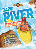 Rapid River Rescue: Be a Hero! Create Your Own Adventure to Save the River from Poison