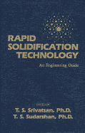 Rapid Solidification Technology: An Engineering Guide