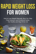 Rapid Weight Loss for Women: How to Lose Weight Naturally, Burn Fat, Stop Food Addiction, and Emotional Eating. Eat Healthy and Stay Fit for Life