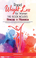 Rapid Weight Loss for Women: This book includes: Hypnosis + Meditation: The Ultimate Guide to Extreme Weight Loss through Hypnosis and Meditation. You Will See Yourself More Beautiful and No Longer Overweight!