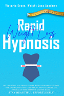 Rapid Weight Loss Hypnosis: Become What You Deserve to Be with Guided Meditations to Rapid Weight Loss. Lose Weight and Calorie Blast Naturally with Hypnotic Gastric Band. Stay Beautiful Effortlessly