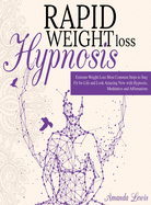 Rapid Weight Loss Hypnosis: -Extreme Weight Loss -Most Common Steps to Stay Fit for Life and Look Amazing Now with Hypnosis, Meditation and Affirmations.