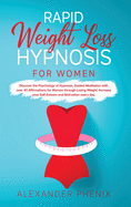 Rapid Weight Loss Hypnosis for Women: Discover the Psychology of Hypnosis, Guided Meditation with over 40 Affirmations for Women through Losing Weight.Increase your Self-Esteem and Motivation every day.