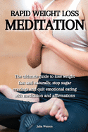Rapid weight loss meditation: The ultimate guide to lose weight fast and naturally, stop sugar cravings and quit emotional eating with meditation and affirmations