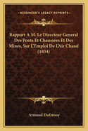 Rapport A M. Le Directeur General Des Ponts Et Chaussees Et Des Mines, Sur L'Emploi de L'Air Chaud (1834)