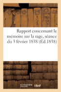 Rapport Concernant Le M?moire Sur La Rage, S?ance Extraordinaire Du 3 F?vrier 1838