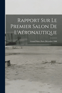 Rapport Sur Le Premier Salon De L'Aronautique: Grand Palais, Paris, Dcembre 1908