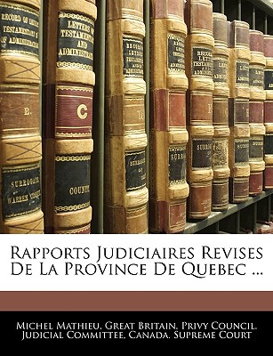 Rapports Judiciaires Revises De La Province De Quebec ... - Great Britain Privy Council Judicial C (Creator), and Canada Supreme Court (Creator)