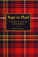 Rapt in Plaid: Canadian Literature and Scottish Tradition