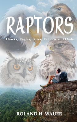 Raptors: Hawks, Eagles, Kites, Falcons and Owls - Wauer, Roland H