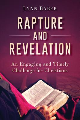 Rapture and Revelation: An Engaging and Timely Challenge for Christians - Baber, Lynn