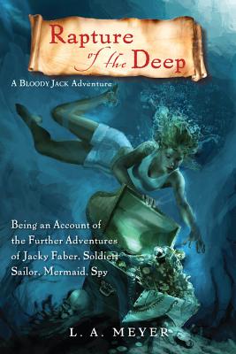 Rapture of the Deep: Being an Account of the Further Adventures of Jacky Faber, Soldier, Sailor, Mermaid, Spy - Meyer, L A