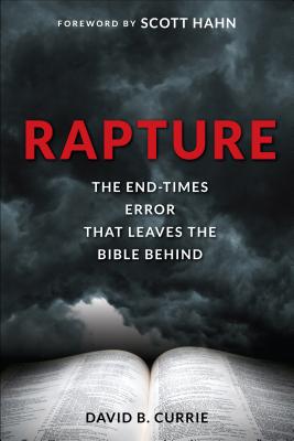Rapture: The End-Times Error That Leaves the Bible Behind - Currie, David