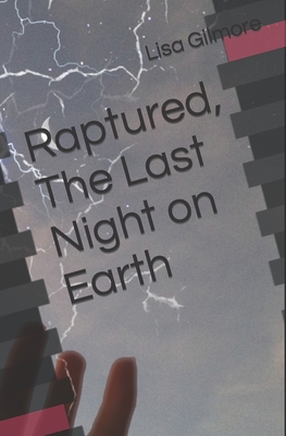 Raptured, The Last Night on Earth - Gilmore, Lisa a