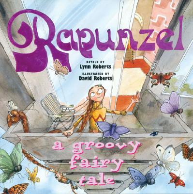 Rapunzel: A Groovy Fairy Tale - Roberts, Lynn