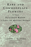 Rare and Commonplace Flowers: The Story of Elizabeth Bishop and Lota de Macedo Soares