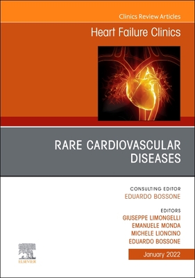 Rare Cardiovascular Diseases, an Issue of Heart Failure Clinics: Volume 18-1 - Limongelli, Giuseppe, MD, PhD (Editor), and Bossone, Eduardo, MD, PhD, Fccp, Facc (Editor)