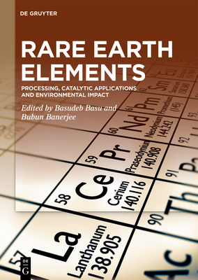 Rare Earth Elements: Processing, Catalytic Applications and Environmental Impact - Basu, Basudeb (Editor), and Banerjee, Bubun (Editor)