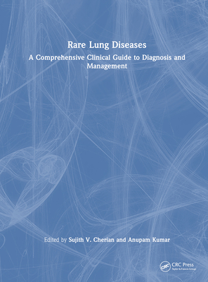 Rare Lung Diseases: A Comprehensive Clinical Guide to Diagnosis and Management - Cherian, Sujith V (Editor), and Kumar, Anupam (Editor)