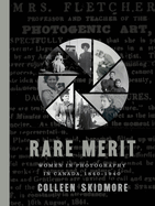 Rare Merit: Women in Photography in Canada, 1840-1940