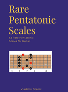 Rare Pentatonic Scales: 63 Rare Pentatonic Scales for Guitar