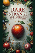 Rare, Strange, yet Nutritious Fruits of the World.
