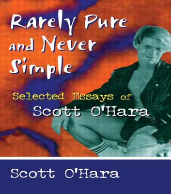 Rarely Pure and Never Simple: Selected Essays of Scott O'Hara - O' Hara, Scott