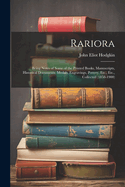 Rariora: Being Notes of Some of the Printed Books, Manuscripts, Historical Documents, Medals, Engravings, Pottery, Etc., Etc., Collected (1858-1900)