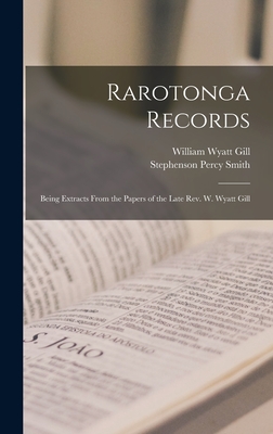 Rarotonga Records: Being Extracts From the Papers of the Late Rev. W. Wyatt Gill - Gill, William Wyatt, and Smith, Stephenson Percy