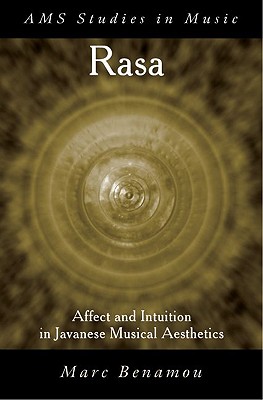 Rasa: Affect and Intution in Javanese Musical Aesthetics - Benamou, Marc