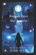 Rasgada Entre Dos Amantes: Serie Luna M?stica