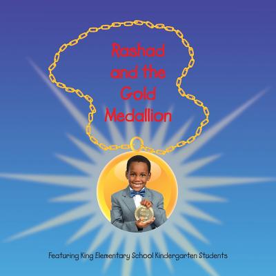 Rashad and the Gold Medallion: Featuring King Elementary School Kindergarten Students - Smith, Lolo