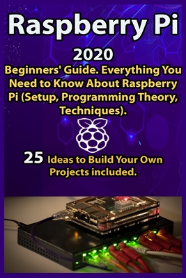 Raspberry Pi: 2020 Beginners' Guide . Everything You Need To Know About ...