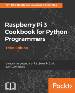 Raspberry Pi 3 Cookbook for Python Programmers: Unleash the potential of Raspberry Pi 3 with over 100 recipes, 3rd Edition